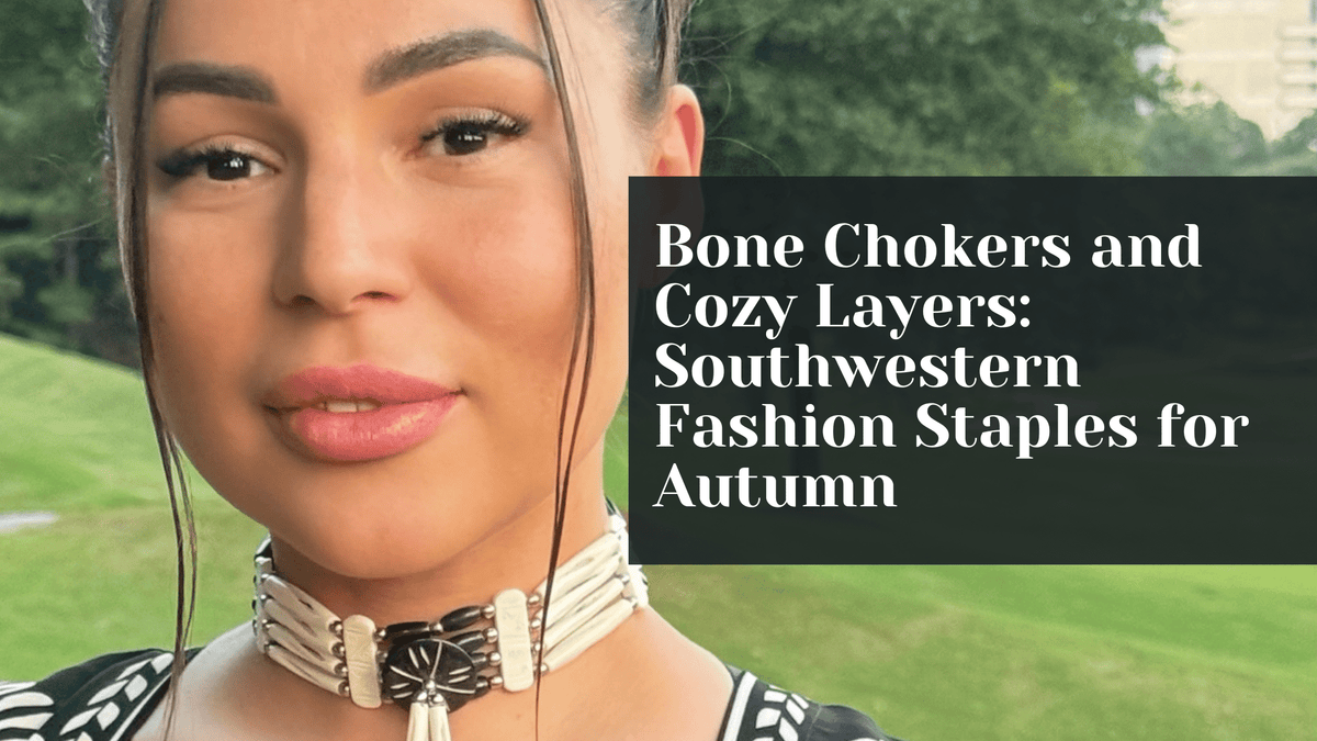 Bone Chokers and Cozy Layers: Southwestern Fashion Staples for Autumn