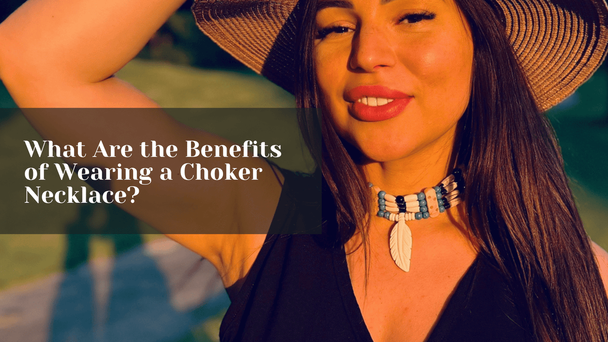 What Are the Benefits of Wearing a Choker Necklace?